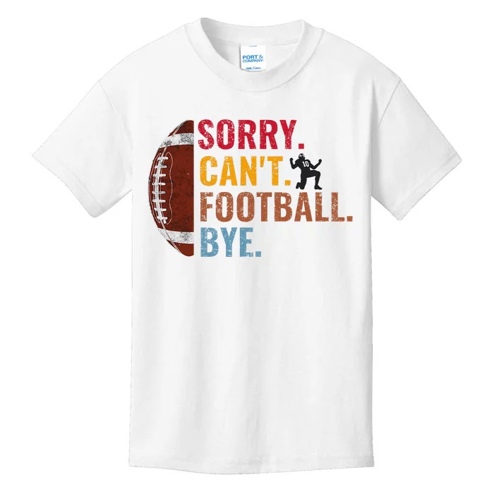 Sorry CanT Football Bye Funny Football Kids T-Shirt