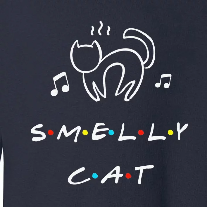 Smelly Cat Funny Quote Gift Toddler Sweatshirt