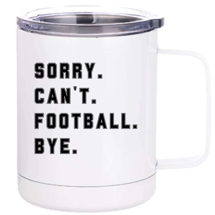 Sorry Cant Football Bye Front & Back 12oz Stainless Steel Tumbler Cup