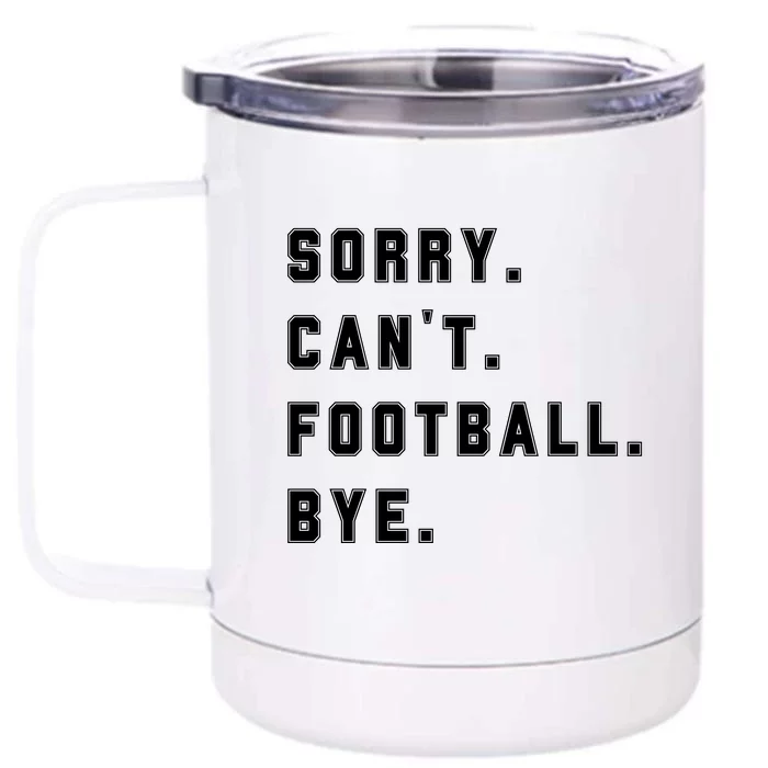 Sorry Cant Football Bye Front & Back 12oz Stainless Steel Tumbler Cup