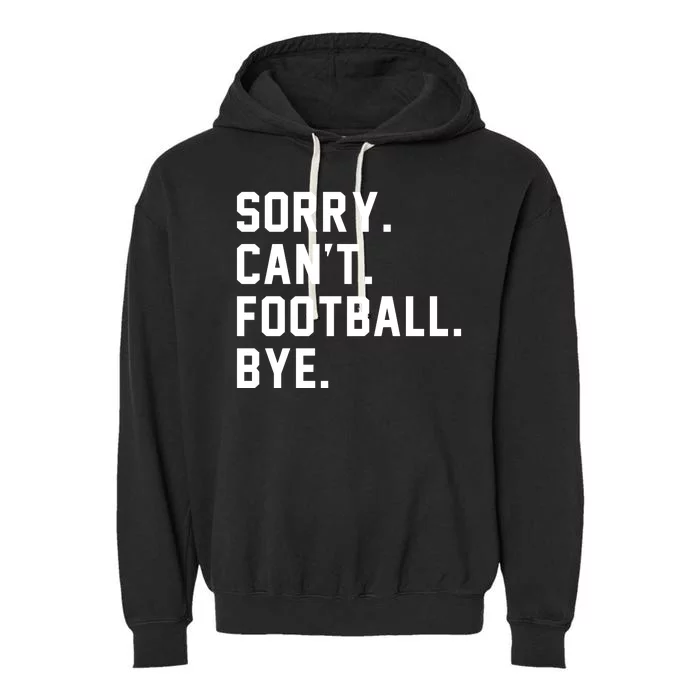 Sorry Cant Football Bye Garment-Dyed Fleece Hoodie