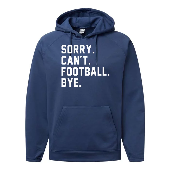 Sorry Cant Football Bye Performance Fleece Hoodie