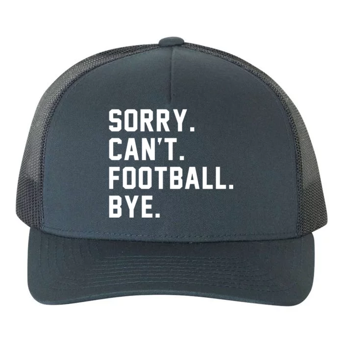 Sorry Cant Football Bye Yupoong Adult 5-Panel Trucker Hat