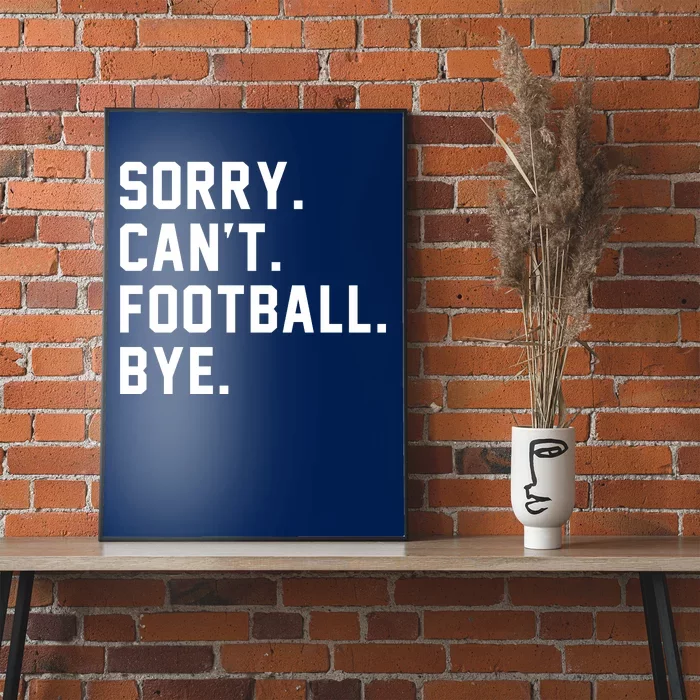 Sorry Cant Football Bye Poster