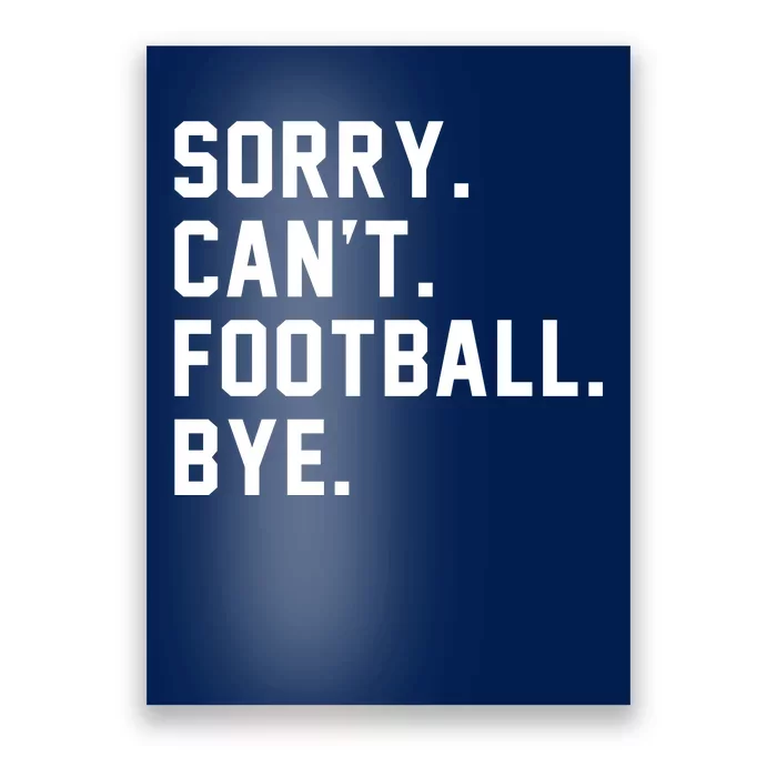 Sorry Cant Football Bye Poster