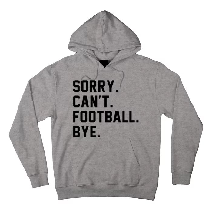 Sorry Cant Football Bye Hoodie