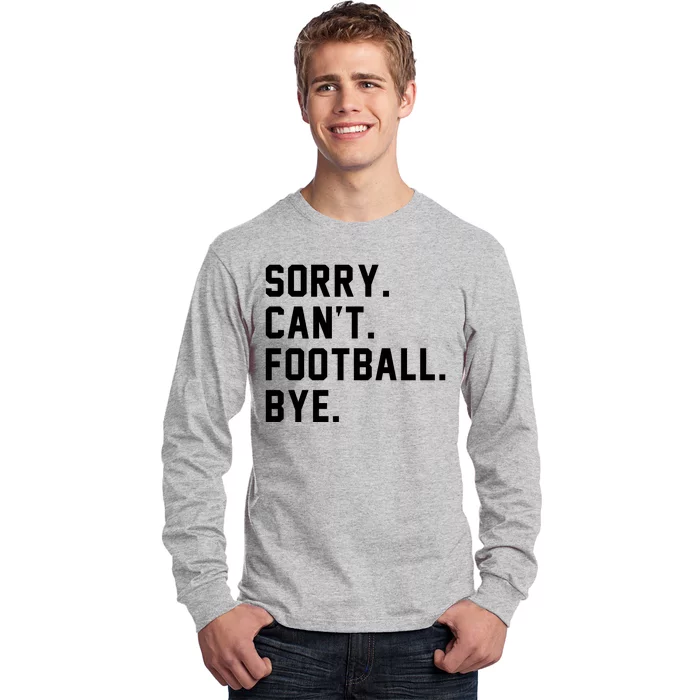 Sorry Cant Football Bye Long Sleeve Shirt