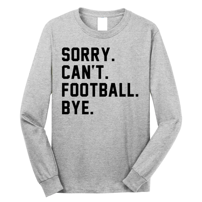 Sorry Cant Football Bye Long Sleeve Shirt