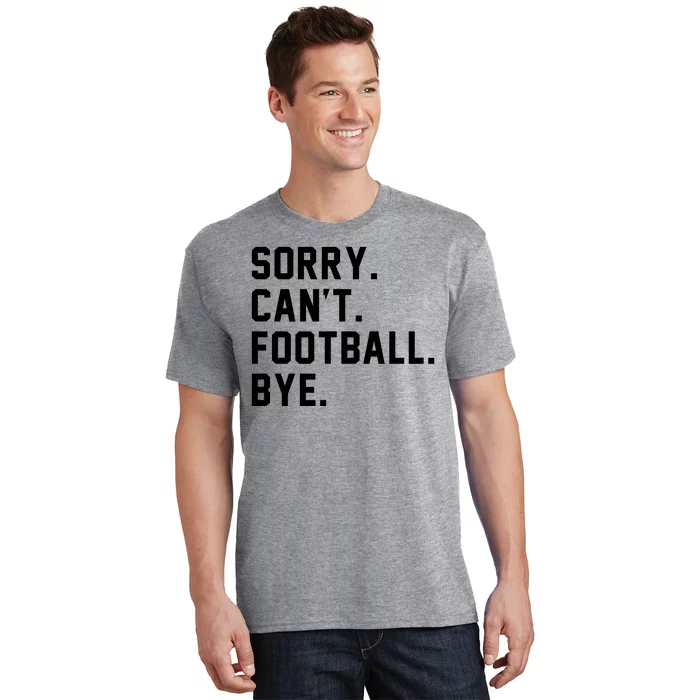 Sorry Cant Football Bye T-Shirt