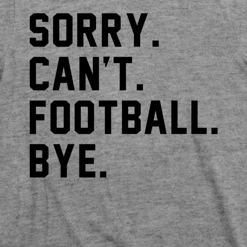 Sorry Cant Football Bye T-Shirt