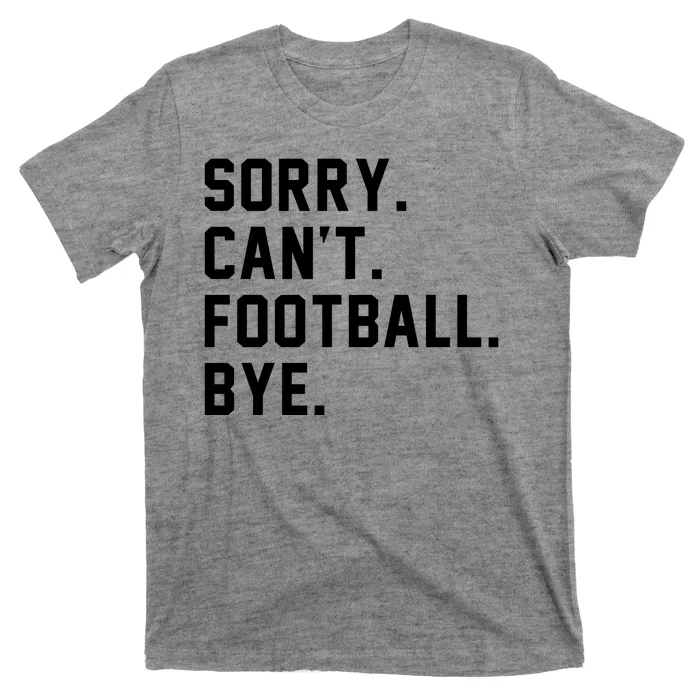 Sorry Cant Football Bye T-Shirt