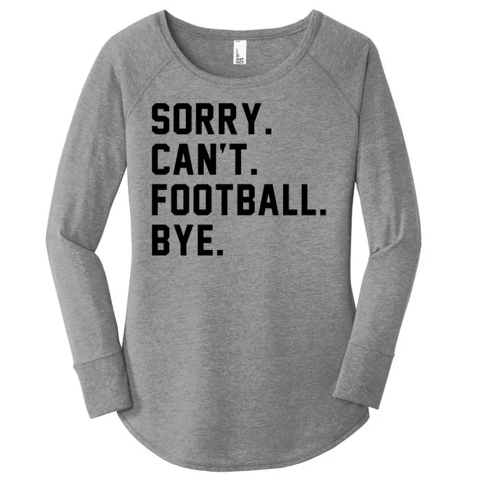 Sorry Cant Football Bye Women's Perfect Tri Tunic Long Sleeve Shirt