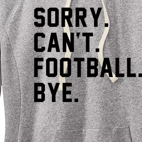 Sorry Cant Football Bye Women's Fleece Hoodie