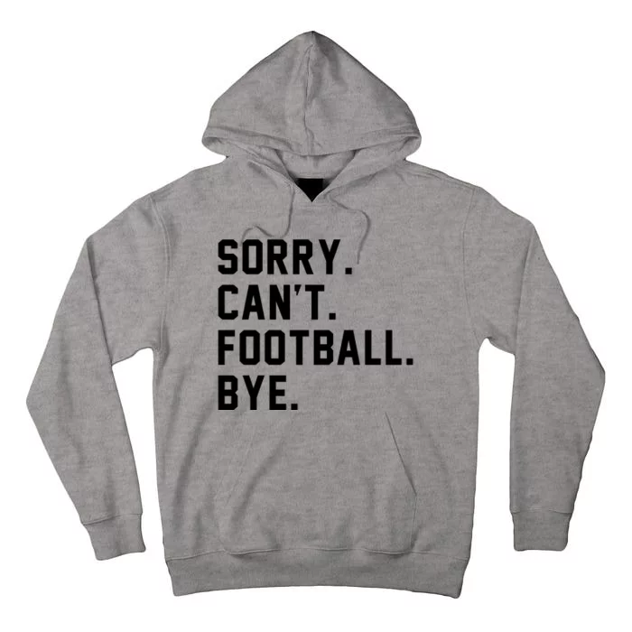 Sorry Cant Football Bye Tall Hoodie