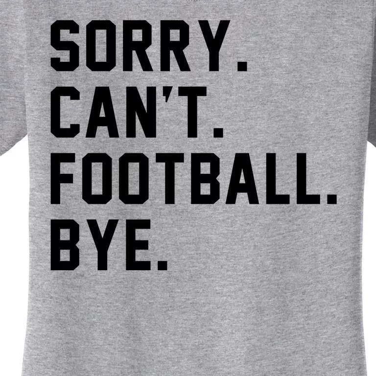 Sorry Cant Football Bye Women's T-Shirt