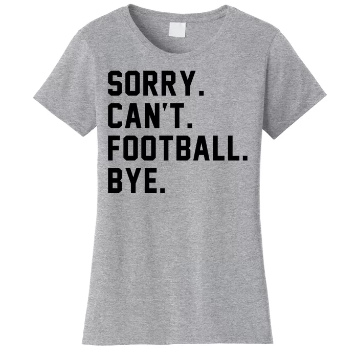 Sorry Cant Football Bye Women's T-Shirt