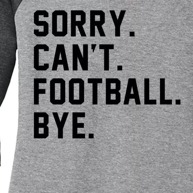 Sorry Cant Football Bye Women's Tri-Blend 3/4-Sleeve Raglan Shirt