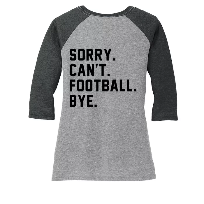 Sorry Cant Football Bye Women's Tri-Blend 3/4-Sleeve Raglan Shirt