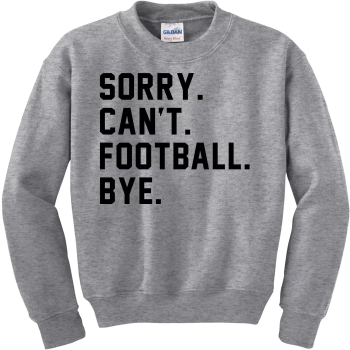 Sorry Cant Football Bye Kids Sweatshirt