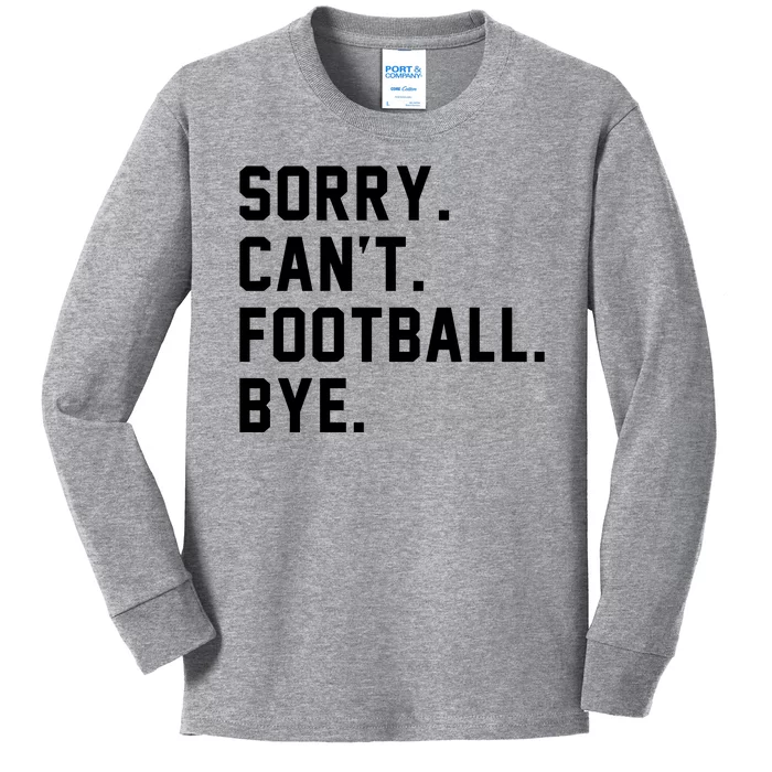 Sorry Cant Football Bye Kids Long Sleeve Shirt