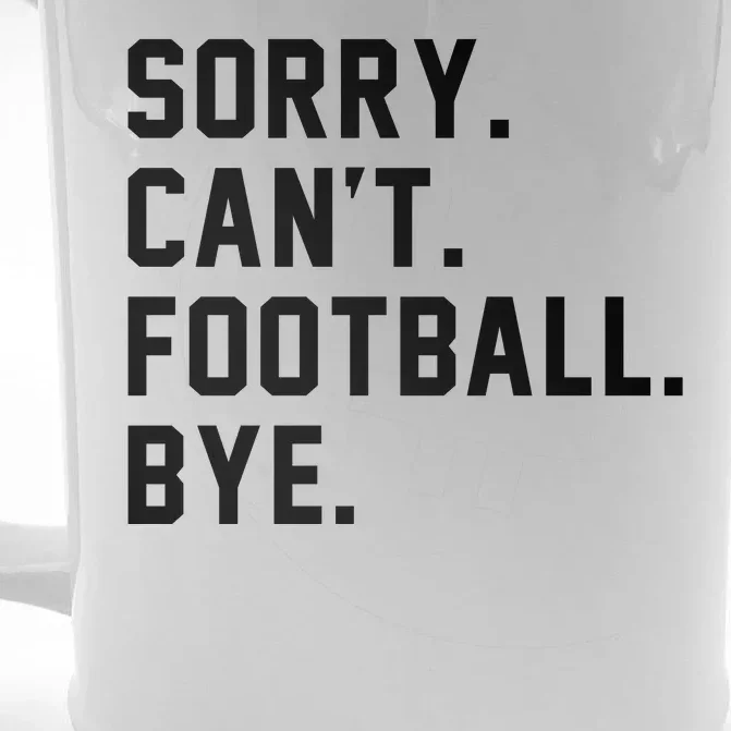 Sorry Cant Football Bye Front & Back Beer Stein