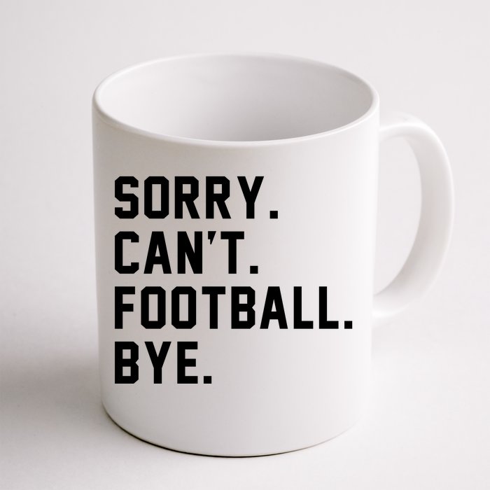 Sorry Cant Football Bye Front & Back Coffee Mug