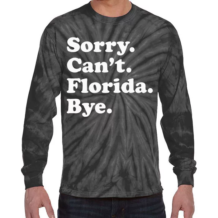 Sorry Cant Florida Bye Tie-Dye Long Sleeve Shirt