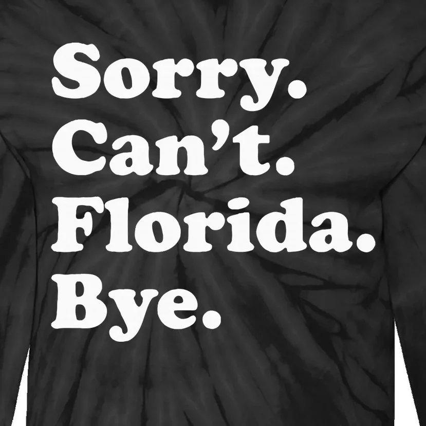 Sorry Cant Florida Bye Tie-Dye Long Sleeve Shirt