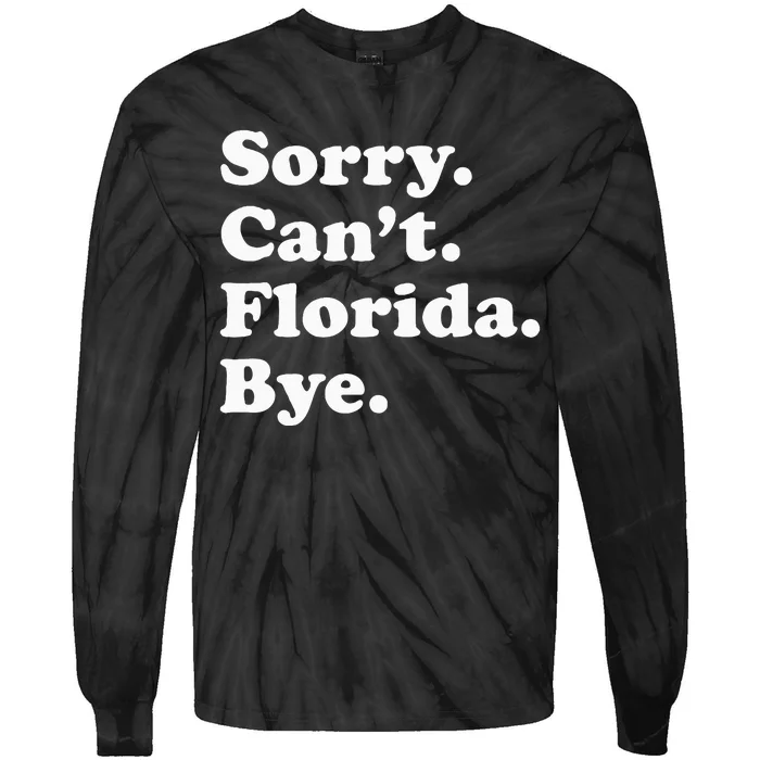 Sorry Cant Florida Bye Tie-Dye Long Sleeve Shirt