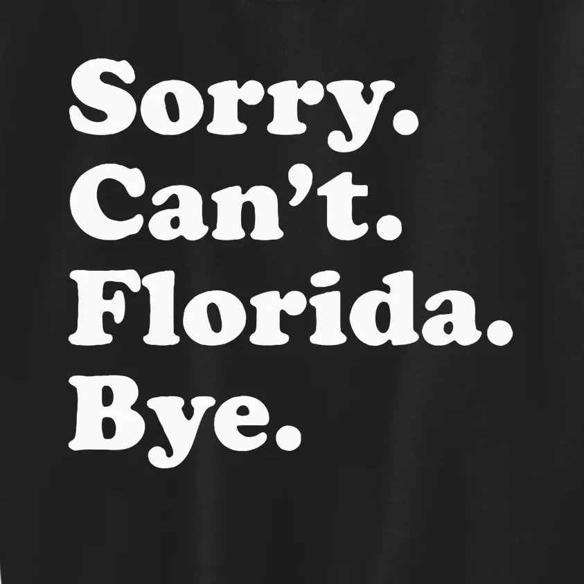 Sorry Cant Florida Bye Kids Sweatshirt