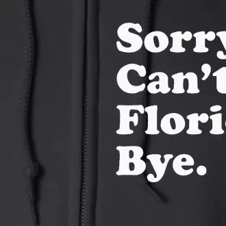 Sorry Cant Florida Bye Full Zip Hoodie