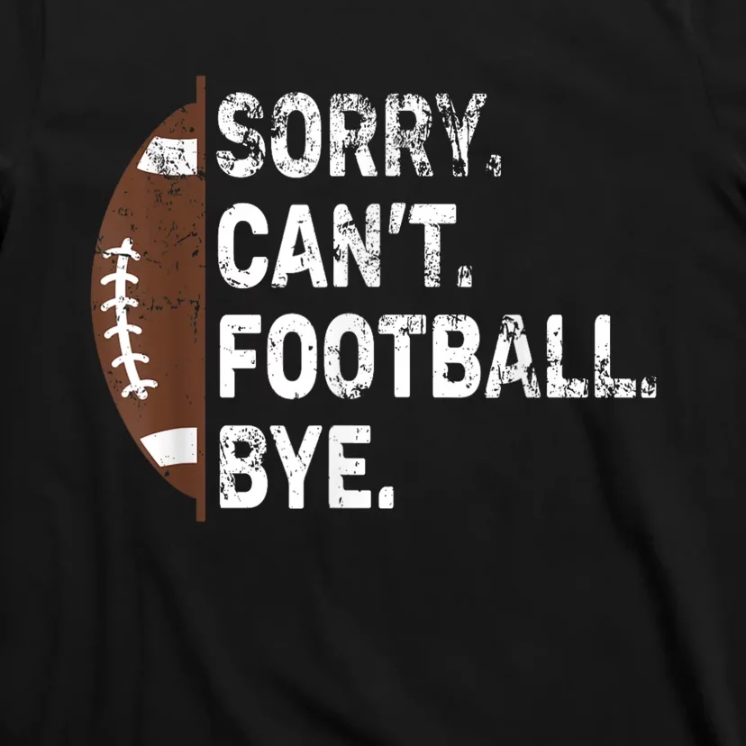 Sorry CanT Football Bye American Football T-Shirt