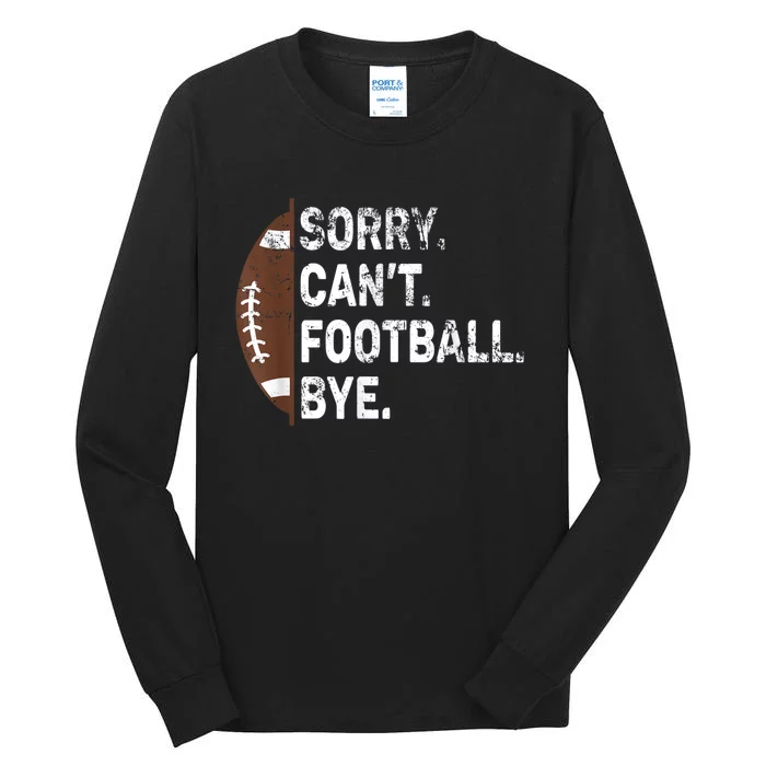 Sorry CanT Football Bye American Football Tall Long Sleeve T-Shirt