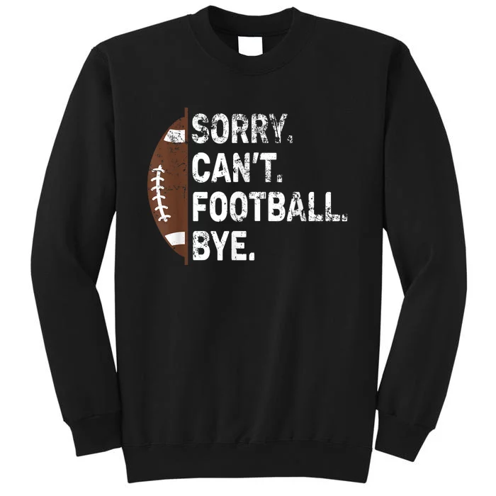 Sorry CanT Football Bye American Football Tall Sweatshirt