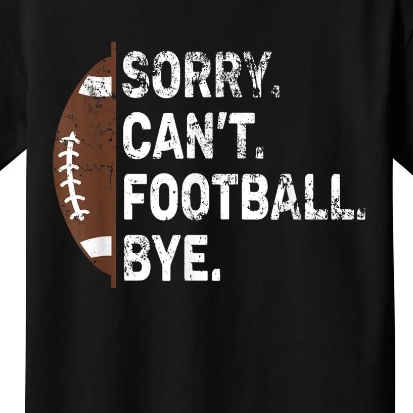 Sorry CanT Football Bye American Football Kids T-Shirt