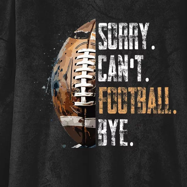 Sorry CanT Football Bye American Football Hooded Wearable Blanket