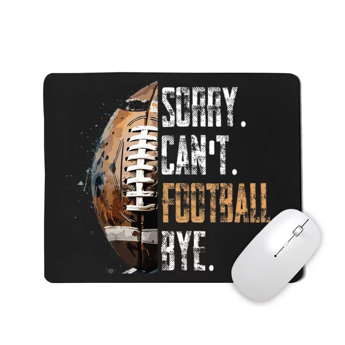 Sorry CanT Football Bye American Football Mousepad