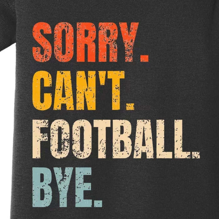 Sorry CanT Football Bye Retro Football Lovers Fan Football Baby Bodysuit