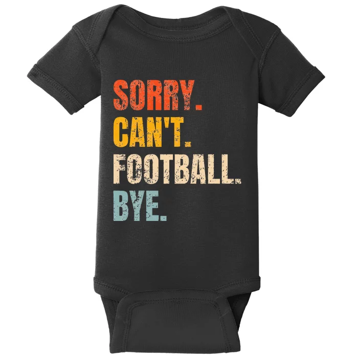 Sorry CanT Football Bye Retro Football Lovers Fan Football Baby Bodysuit