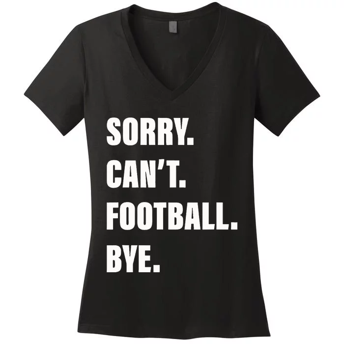 Sorry CanT Football Bye Women's V-Neck T-Shirt