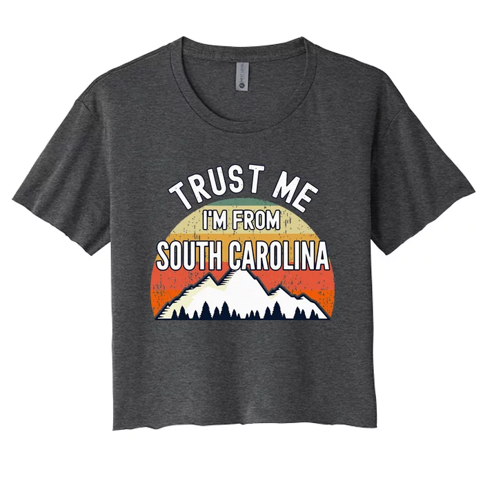 South Carolina Gift Trust Me Im From South Carolina Women's Crop Top Tee