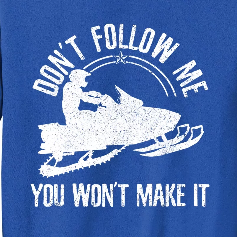 Snowmobile Cute Gift Don't Follow Me Funny Saying Motor Sled Gift Tall Sweatshirt