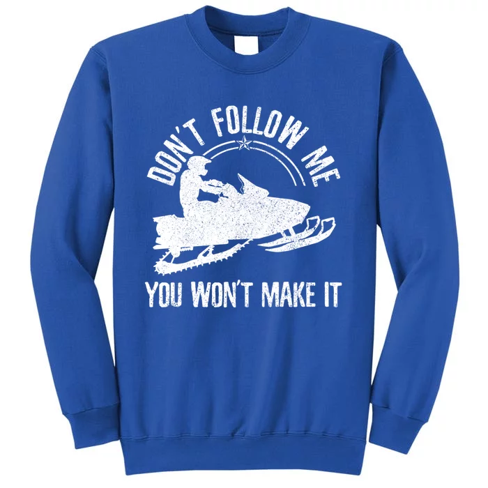 Snowmobile Cute Gift Don't Follow Me Funny Saying Motor Sled Gift Tall Sweatshirt