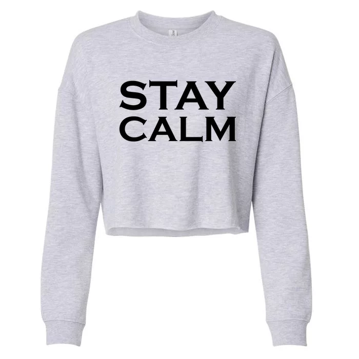 Stay Calm Great Gift Cropped Pullover Crew