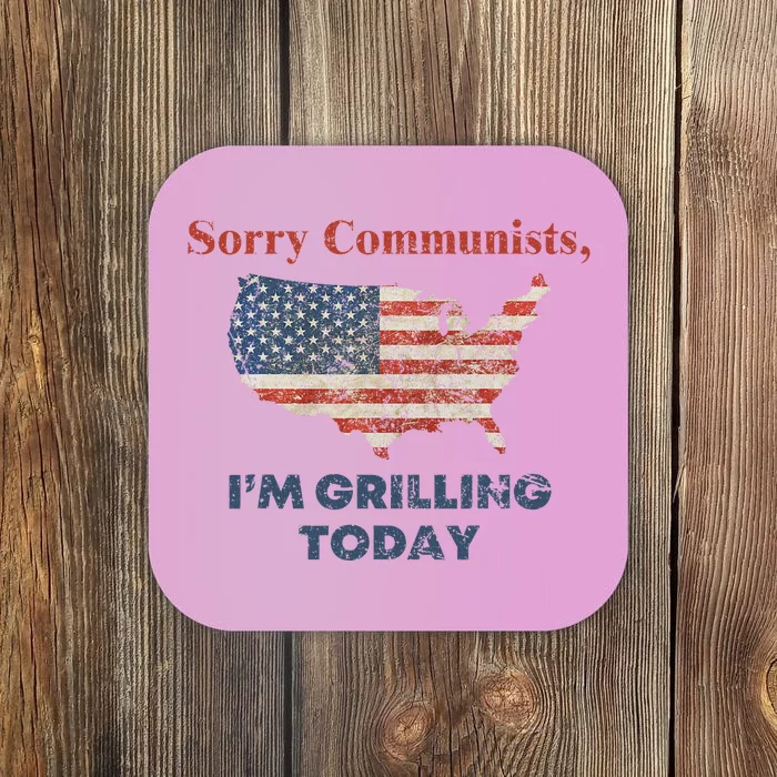 Sorry Communists Grilling Today 4th Of July Coaster