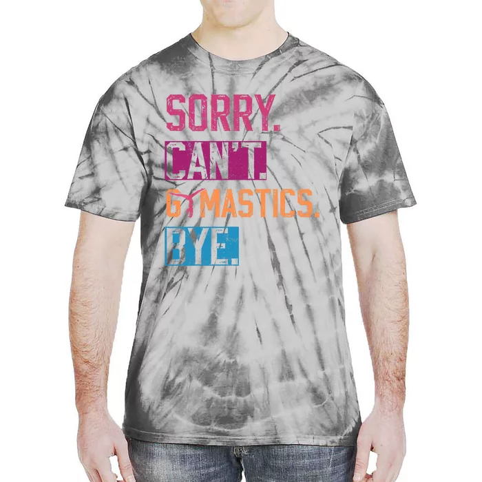 Sorry Cant Gymnastics Bye Funny Gymnastics Player Vintage Tie-Dye T-Shirt