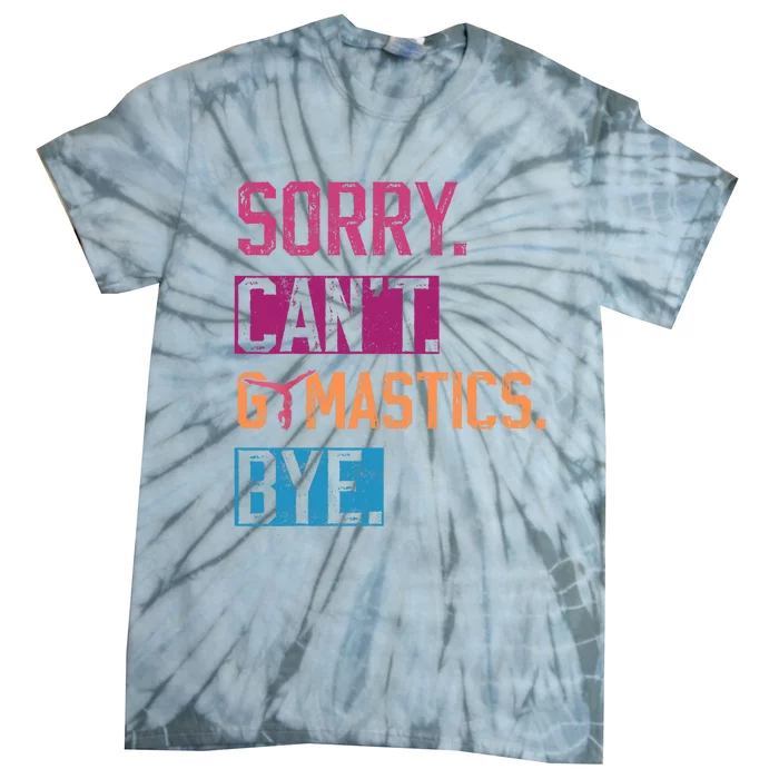 Sorry Cant Gymnastics Bye Funny Gymnastics Player Vintage Tie-Dye T-Shirt