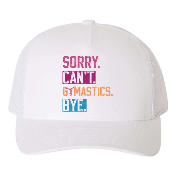 Sorry Cant Gymnastics Bye Funny Gymnastics Player Vintage Yupoong Adult 5-Panel Trucker Hat