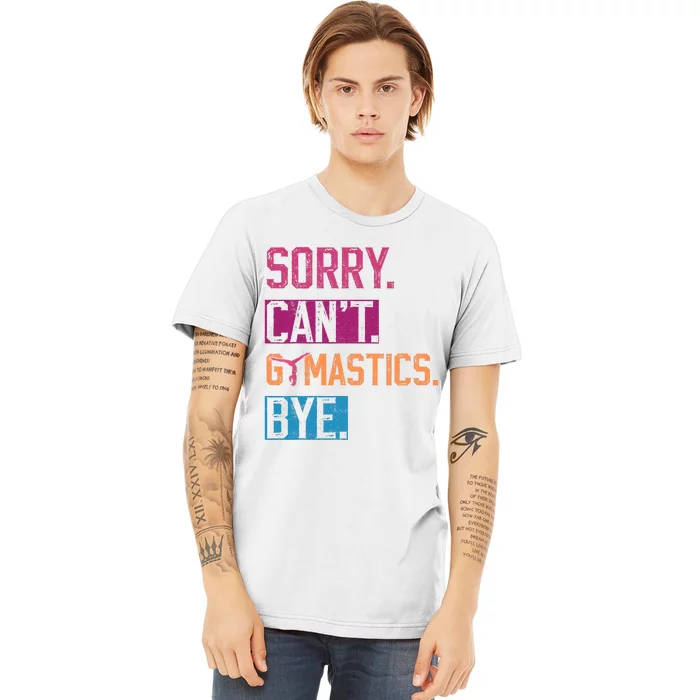 Sorry Cant Gymnastics Bye Funny Gymnastics Player Vintage Premium T-Shirt