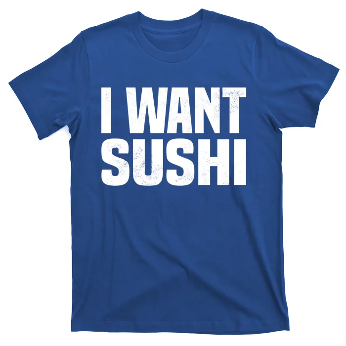 Sushi Cute Gift I Want Sushi Distressed Sushi Lover Gift T-Shirt